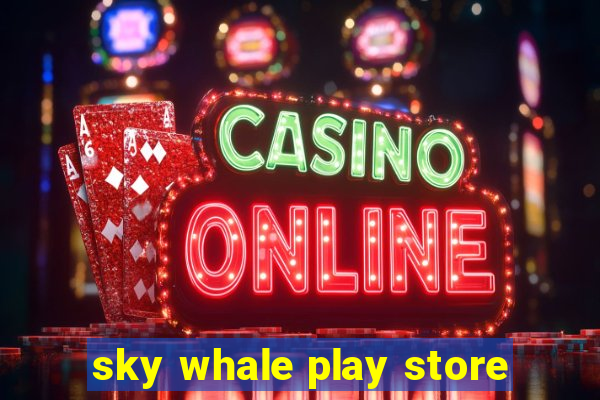 sky whale play store